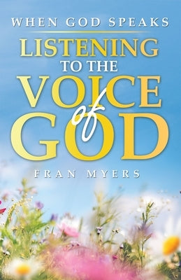When God Speaks: Listening to the Voice of God by Myers, Fran