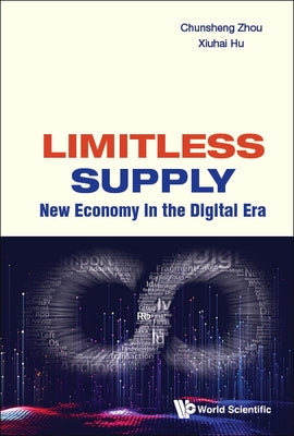 Limitless Supply: New Economy in the Digital Era by Zhou, Chunsheng