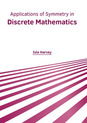 Applications of Symmetry in Discrete Mathematics by Harvey, Isla