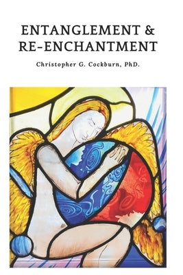 Entanglement & Re-enchantment by Cockburn, Christopher G.