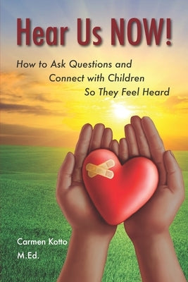 Hear Us NOW!: How to Ask Questions and Connect with Children So They Feel Heard by Carnicom, Lisa
