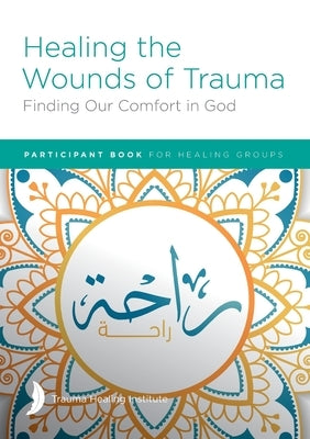 Healing the Wounds of Trauma: Finding Our Comfort in God Participant Book by Hill, Margaret