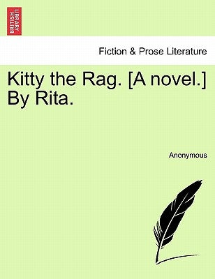 Kitty the Rag. [A Novel.] by Rita. by Anonymous