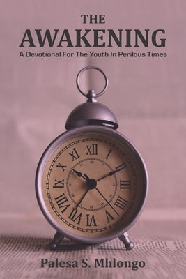 The Awakening: A Devotional for the Youth in Perilous Times by Mhlongo, Palesa Sarah