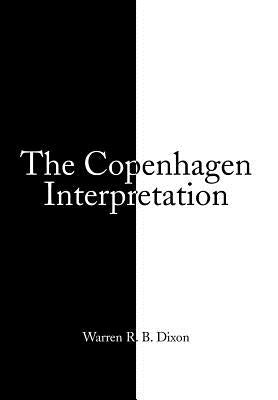 The Copenhagen Interpretation by Dixon, Warren R. B.