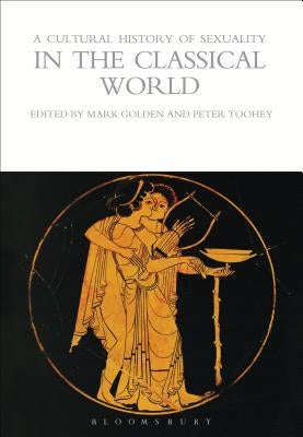 A Cultural History of Sexuality in the Classical World by Golden, Mark