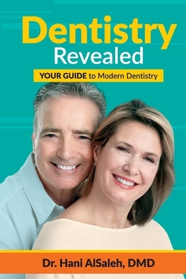 Dentistry Revealed: Your Guide to Modern Dentistry by Alsaleh, Hani