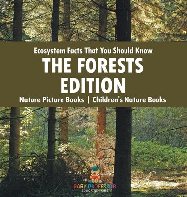 Ecosystem Facts That You Should Know - The Forests Edition - Nature Picture Books Children's Nature Books by Baby Professor