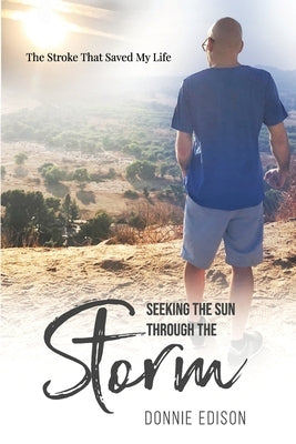 Seeking The Sun Through The Storm: The Stroke That Saved My Life by Edison, Donnie