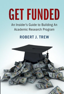 Get Funded: An Insider's Guide to Building an Academic Research Program by Trew, Robert J.