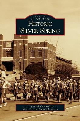Historic Silver Spring by McCoy, Jerry A.