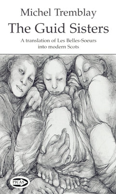 The Guid Sisters: A Translation of Les Belles-Soeurs Into Modern Scots by Tremblay, Michel