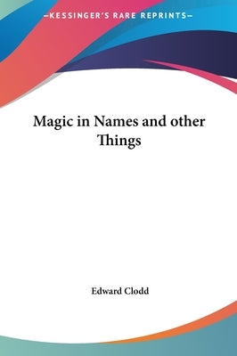 Magic in Names and other Things by Clodd, Edward