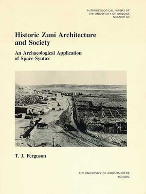 Historic Zuni Architecture and Society: An Archaeological Application of Space Syntax Volume 60 by Ferguson, T. J.
