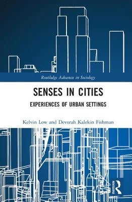 Senses in Cities: Experiences of Urban Settings by Low, Kelvin