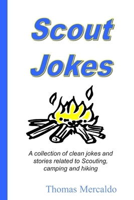Scout Jokes: A collection of clean jokes and stories related to Scouting, camping and hiking by Mercaldo, Thomas