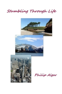 Stumbling Through Life by Algar, Philip