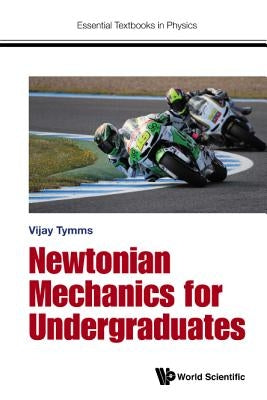Newtonian Mechanics for Undergraduates by Tymms, Vijay