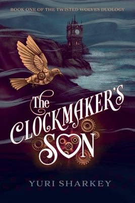 The Clockmaker's Son: A Dark Fantasy by Sharkey, Yuri