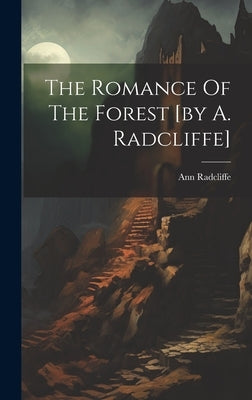 The Romance Of The Forest [by A. Radcliffe] by Radcliffe, Ann