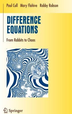 Difference Equations: From Rabbits to Chaos by Cull, Paul