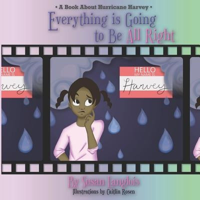 Everything is Going to be All Right: A Book about Hurricane Harvey by Rosen, Caitlin