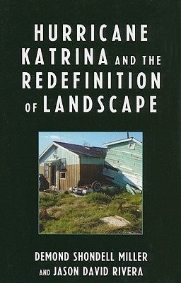 Hurricane Katrina and the Redefinition of Landscape by Miller, Demond Shondell