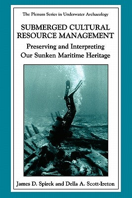Submerged Cultural Resource Management: Preserving and Interpreting Our Maritime Heritage by Spirek, James D.