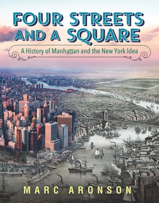 Four Streets and a Square: A History of Manhattan and the New York Idea by Aronson, Marc