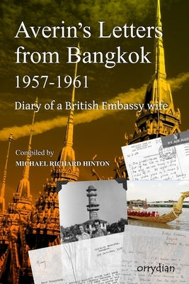Averin's Letters from Bangkok 1957-1961: Diary of a British Embassy wife by Hinton, Michael Richard