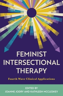 Feminist Intersectional Therapy: Fourth Wave Clinical Applications by Jodry, Joanne