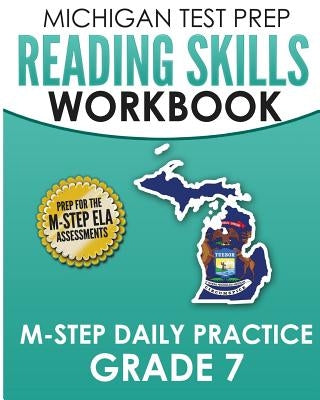 MICHIGAN TEST PREP Reading Skills Workbook M-STEP Daily Practice Grade 7: Preparation for the M-STEP English Language Arts Assessments by Test Master Press Michigan