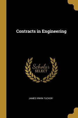 Contracts in Engineering by Tucker, James Irwin