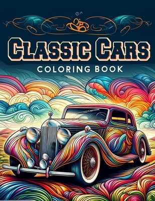 Classic Cars Coloring Book: Collection of 30 detailed coloring pictures of Classic cars for car lovers by Cain Art, Alexandra