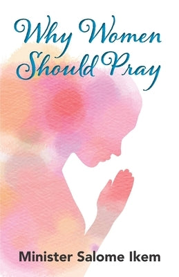Why Women Should Pray by Ikem, Minister Salome