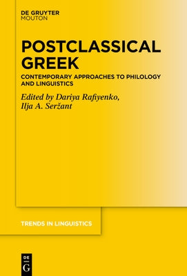 Postclassical Greek: Contemporary Approaches to Philology and Linguistics by Rafiyenko, Dariya