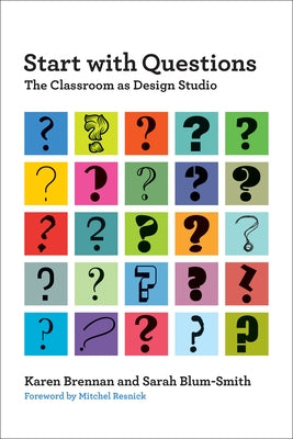 Start with Questions: The Classroom as Design Studio by Brennan, Karen