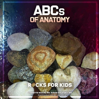 ABCs of ANATOMY: Rocks for Kids by Mazur, Lynnette