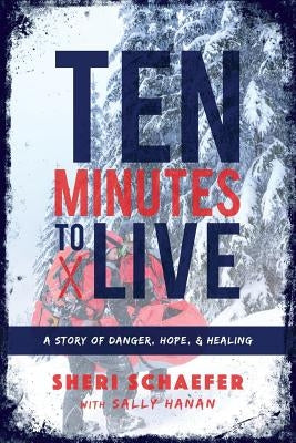 Ten Minutes to Live: A story of danger, hope, and healing by Hanan, Sally