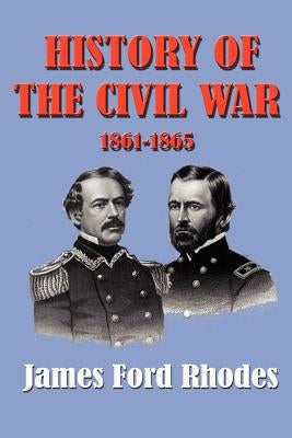 History of the Civil War 1861-1865 by Rhodes, James Ford