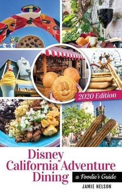 Disney California Adventure Dining 2020: A Foodie's Guide by Nelson, Jamie