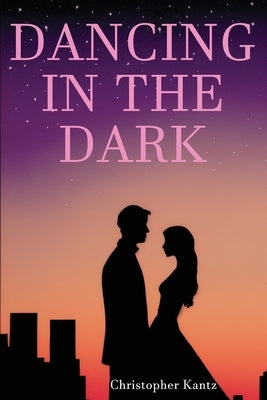 Dancing In The Dark by Kantz, Christopher