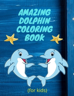 amazing dolphin coloring book (for kids): Children Activity Book with Fun and unique Coloring Pages by Yehia, Nany