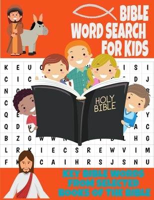 Bible Word Search for Kids Key Bible Words from Selected Books of the Bible: Holy Scripture Themed Word Search Puzzle for Kids Ages 7 and Up - Learn B by Christiansen, Mary