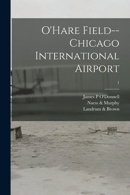 O'Hare Field--Chicago International Airport; 1 by O'Donnell, James P.