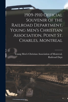 1909-1910 Official Souvenir of the Railroad Department, Young Men's Christian Association, Point St. Charles, Montreal [microform] by Young Men's Christian Association of
