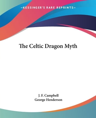 The Celtic Dragon Myth by Campbell, J. F.
