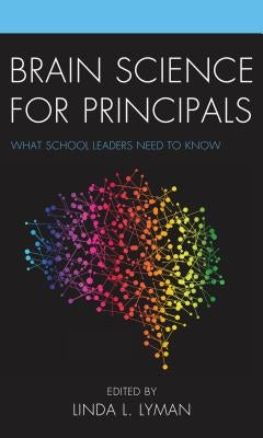 Brain Science for Principals: What School Leaders Need to Know by Lyman, Linda L.