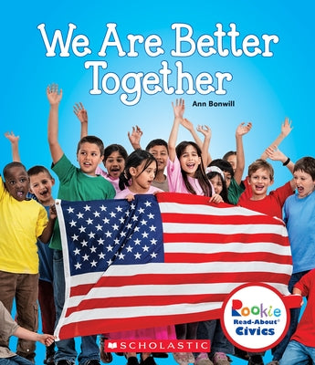 We Are Better Together (Rookie Read-About Civics) by Bonwill, Ann