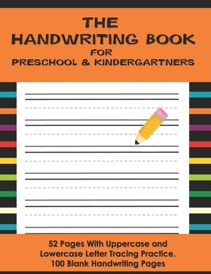The Handwriting Book for Preschool & Kindergartners: 52 Pages With Uppercase and Lowercase Letter Tracing Practice. 100 Blank Handwriting Pages (Presc by Scholar, Grace